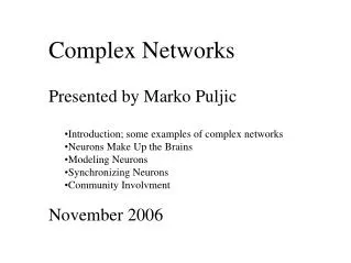 Complex Networks Presented by Marko Puljic Introduction; some examples of complex networks