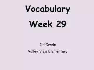 Vocabulary Week 29 2 nd Grade Valley View Elementary