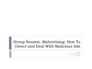 Group Session: Malvertising : How To Detect and Deal With Malicious Ads
