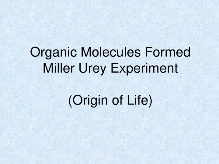 organic molecules formed miller urey experiment origin of life
