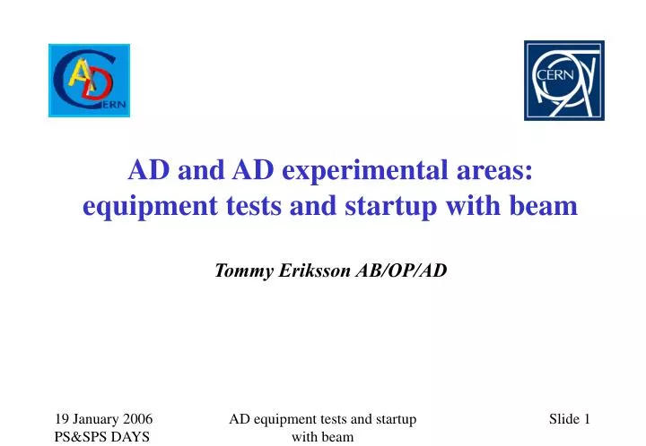 ad and ad experimental areas equipment tests and startup with beam tommy eriksson ab op ad