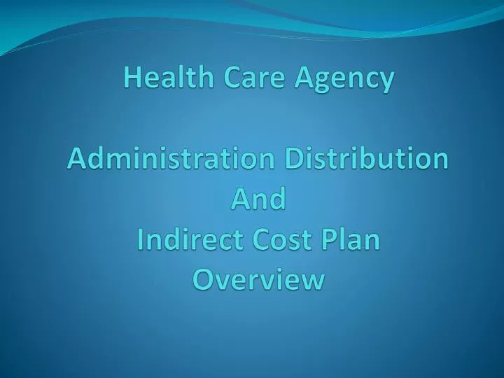 health care agency administration distribution and indirect cost plan overview