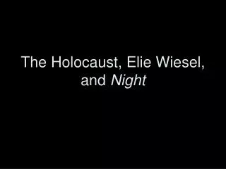 The Holocaust, Elie Wiesel, and Night