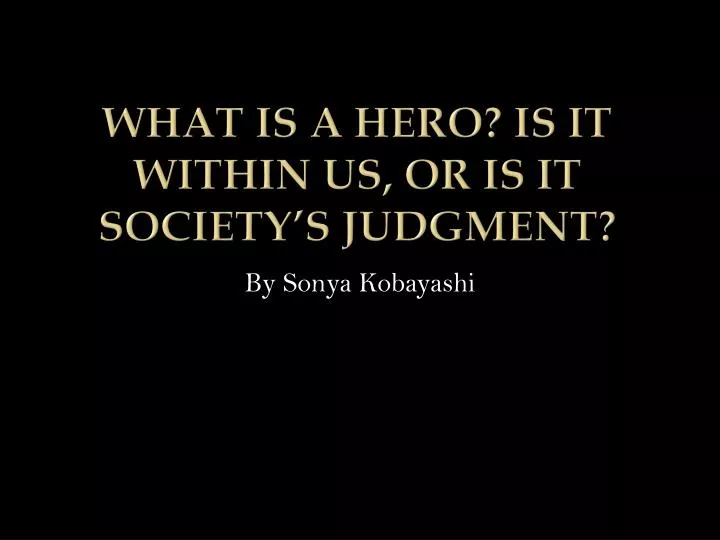 what is a hero is it within us or is it society s judgment
