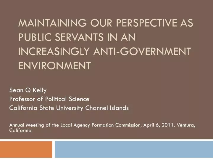 maintaining our perspective as public servants in an increasingly anti government environment