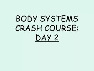 BODY SYSTEMS CRASH COURSE: DAY 2