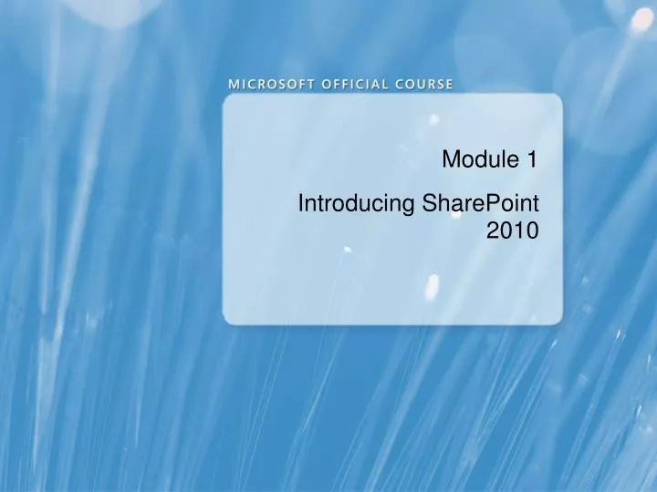 module 1 introducing sharepoint 2010
