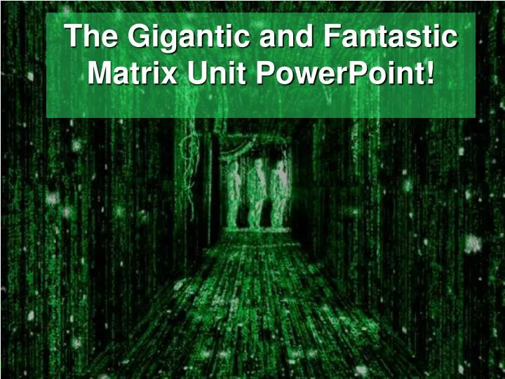 the gigantic and fantastic matrix unit powerpoint