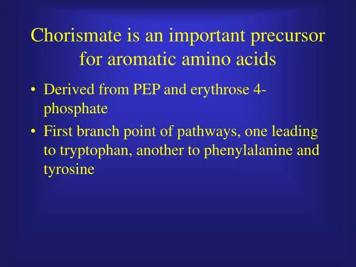 chorismate is an important precursor for aromatic amino acids