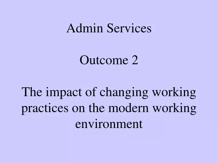 admin services outcome 2 the impact of changing working practices on the modern working environment