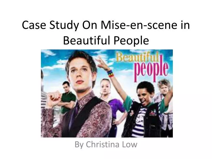 case study on mise en scene in beautiful people