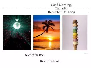 Good Morning! Thursday December 17 th 2009