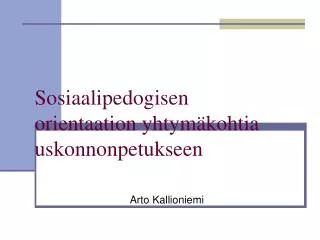 sosiaalipedogisen orientaation yhtym kohtia uskonnonpetukseen