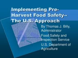 Implementing Pre-Harvest Food Safety--The U.S. Approach