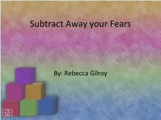 Subtract Away your Fears