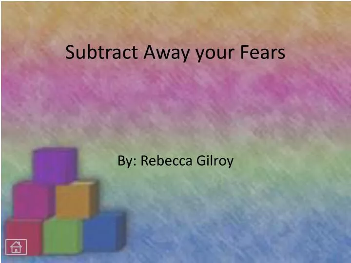 subtract away your fears