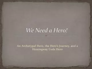 We Need a Hero!
