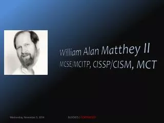 William Alan Matthey II MCSE/MCITP, CISSP/CISM, MCT