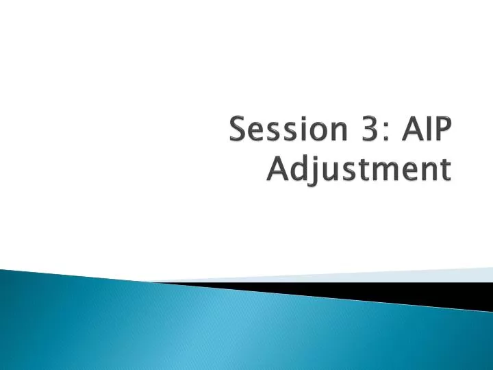 session 3 aip adjustment