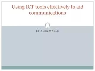 Using ICT tools effectively to aid communications