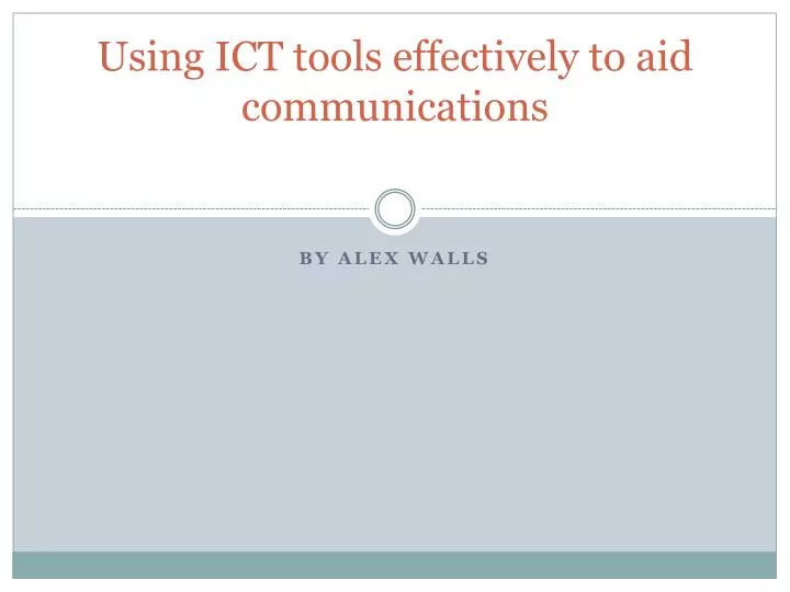 using ict tools effectively to aid communications