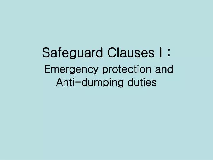 safeguard clauses i emergency protection and anti dumping duties
