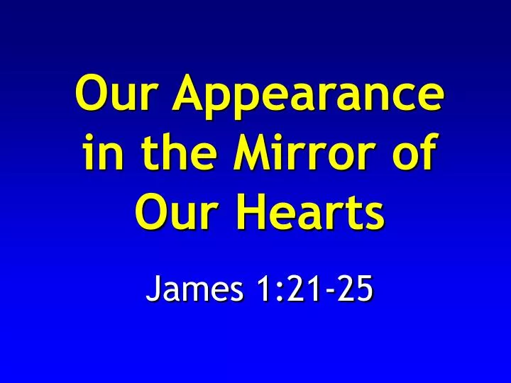 our appearance in the mirror of our hearts