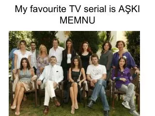 My favourite TV serial is A?KI MEMNU