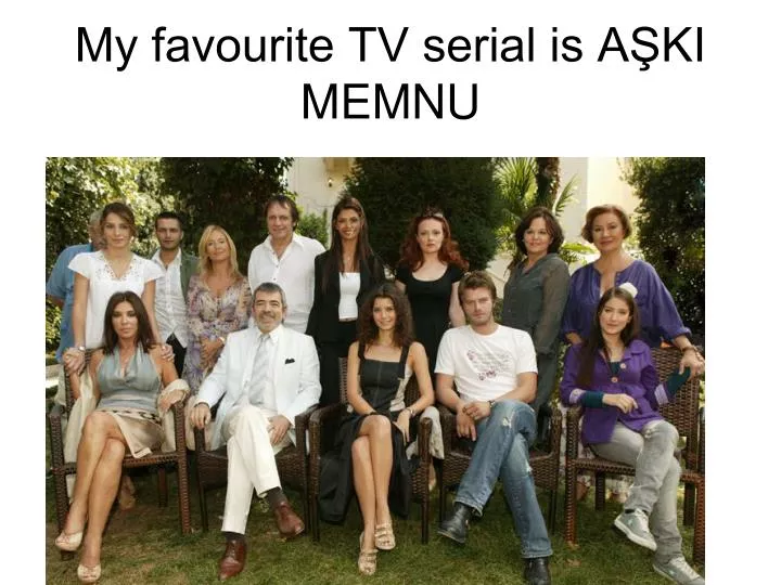 my favourite tv serial is a ki memnu