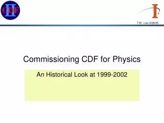 Commissioning CDF for Physics