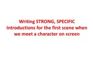 Writing STRONG, SPECIFIC Introductions for the first scene when we meet a character on screen