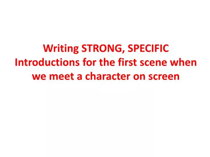 writing strong specific introductions for the first scene when we meet a character on screen