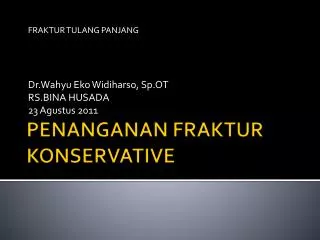 fraktur tulang panjang dr wahyu eko widiharso sp ot rs bina husada 23 agustus 2011