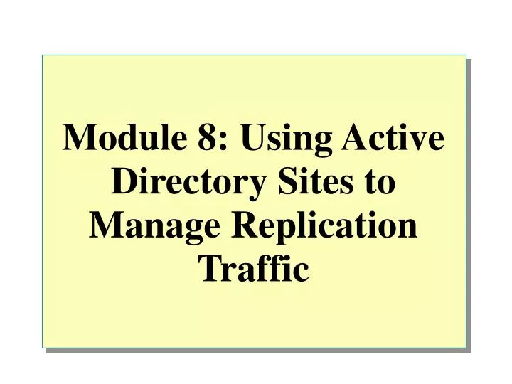 module 8 using active directory sites to manage replication traffic