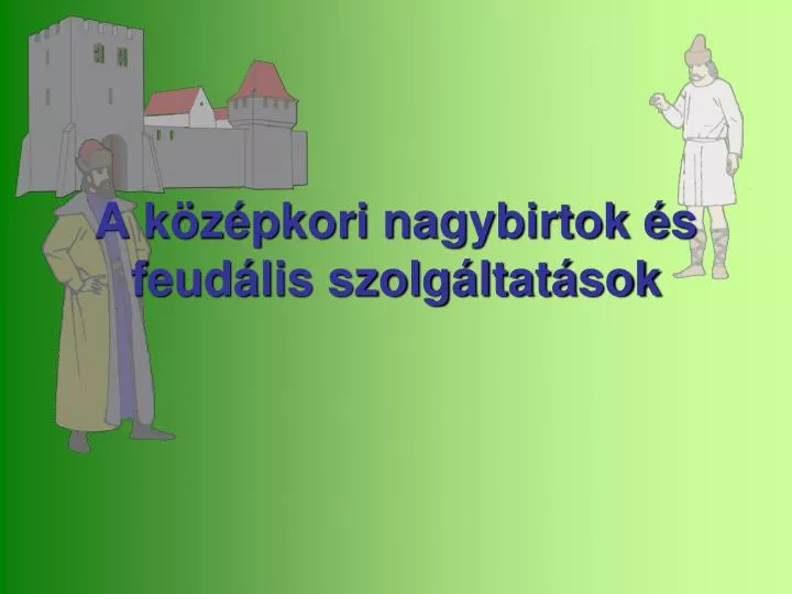 a k z pkori nagybirtok s feud lis szolg ltat sok