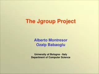 The Jgroup Project Alberto Montresor Ozalp Babaoglu