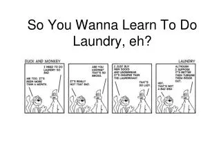 so you wanna learn to do laundry eh