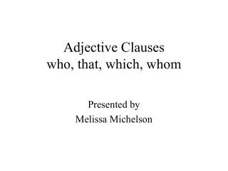 Adjective Clauses who, that, which, whom