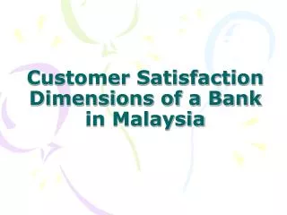 Customer Satisfaction Dimensions of a Bank in Malaysia