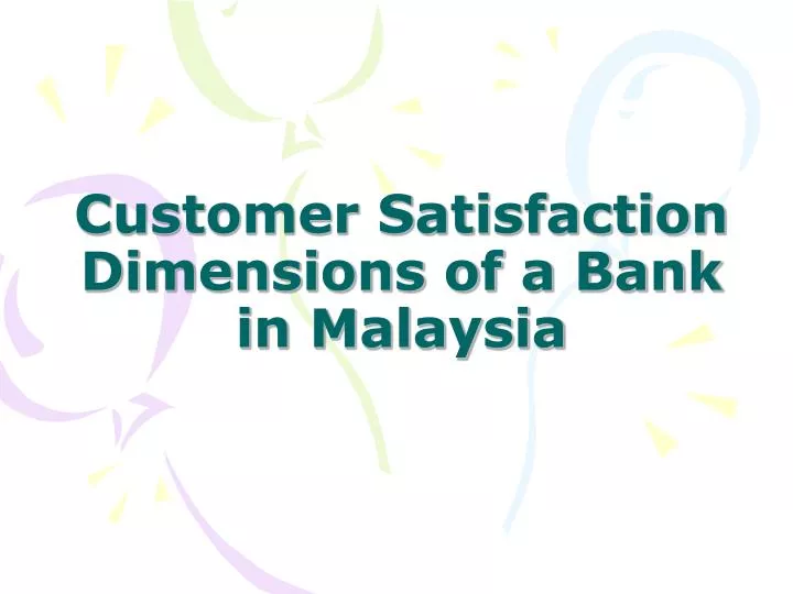 customer satisfaction dimensions of a bank in malaysia
