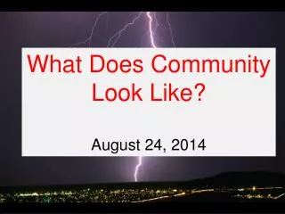 What Does Community Look Like? August 24, 2014