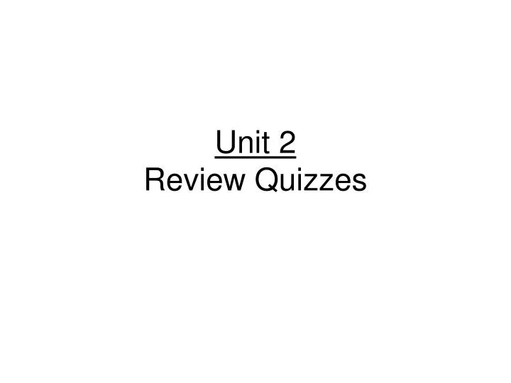 unit 2 review quizzes