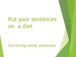 Put your sentences on a diet Correcting wordy sentences