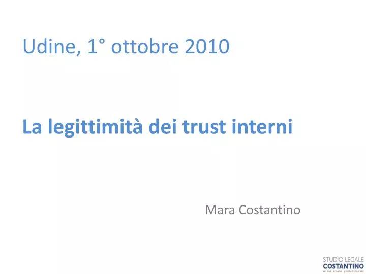 udine 1 ottobre 2010 la legittimit dei trust interni mara costantino