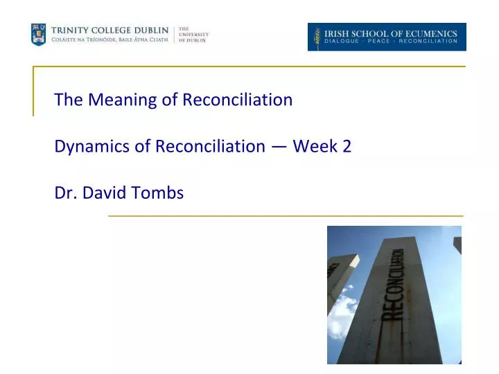 the meaning of reconciliation dynamics of reconciliation week 2 dr david tombs