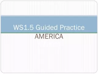 WS1.5 Guided Practice AMERICA AMERICA