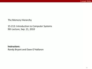 The Memory Hierarchy

15-213: Introduction to Computer Systems
9th Lecture, Sep. 21, 2010