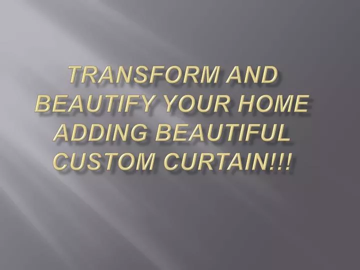 transform and beautify your home adding beautiful custom curtain
