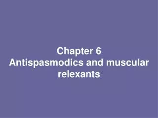 Chapter 6 Antispasmodics and muscular relexants