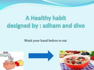 A Healthy habit designed by : adham and divo